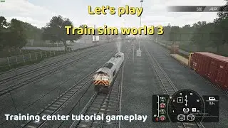 Let's Play Train Sim World 3 l Training center l Fundamentals Tutorial gameplay