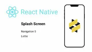 How to Build React Native Splash Screen with Navigation v5 and Lottie