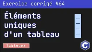 Exercice corrigé 64 : Programme qui détermine les éléments uniques d'un tableau | Langage C