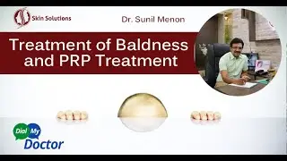 Treatment of Baldness and PRP Treatment - Dr. Sunil Menon, Skin Solutions,Trivandrum