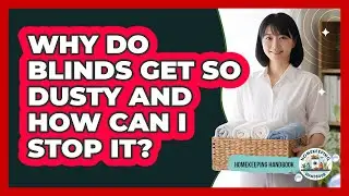 Why Do Blinds Get So Dusty And How Can I Stop It? - Homekeeping Handbook