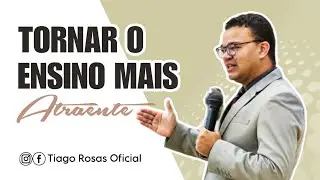 Tornar o ensino mais atraente [PALESTRA para professores de EBD]
