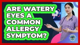 Are Watery Eyes A Common Allergy Symptom?