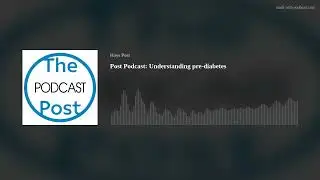 Post Podcast: Understanding pre-diabetes