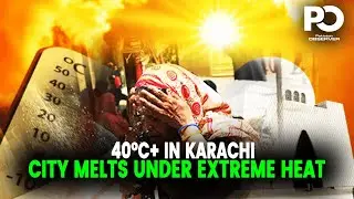 LIVING in a Furnace: Karachi's Heatwave Breaks Records with 40&deg;C+ Temperatures | Pakistan Observer