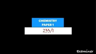 chemistry paper 1 | 233/1 | examiner talking to candidates