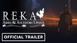 REKA - Official &lsquo;Ashes & Ancestors&rsquo; Update Trailer
