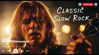 Slow Rock Love Songs &ndash; Timeless Classics