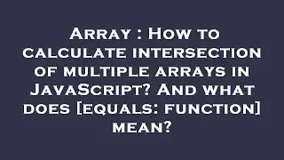Array : How to calculate intersection of multiple arrays in JavaScript? And what does [equals: funct