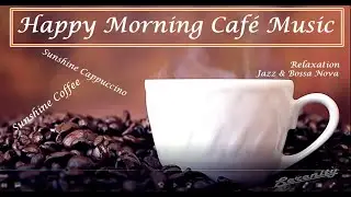 Happy Morning Rainy Caf&eacute; Music | Sunshine Coffee, Cappuccino | Relaxing Jazz & Bossa Nova | Wake Up