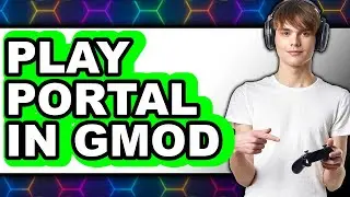 How to Play Portal in GMod 2025 - Full Guide