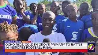 Ocho Rios, Golden Grove Primary to Battle in Insports Football Final | TVJ Sports