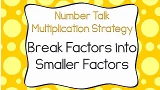 Breaking Factors into Smaller Factors Multiplication Strategy