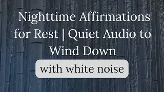 Nighttime Affirmations for Rest | Quiet Audio to Wind Down | White Noise