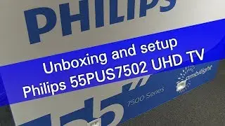 Philips 55PUS7502 UHD Android TV unboxing