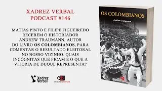Andrew Traumann comenta o resultado das elei&ccedil;&otilde;es na Col&ocirc;mbia | XADREZ VERBAL PODCAST #146