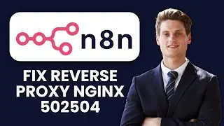 How to Fix n8n Reverse Proxy Nginx ⚙️ 502/504 Buffers & Timeout Configuration