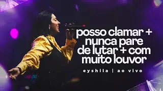Posso Clamar/Nunca Pare De Lutar/Com Muito Louvor - Eyshila (Ao Vivo na Lagoinha)