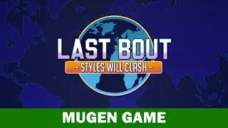 Last Bout: Styles Will Clash (by Sean Altly) - MUGEN Game Showcase #1