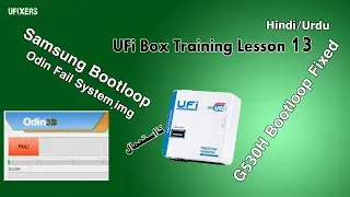 UFI Box Lesson 13 Samsung Bootloop Odin Fail To Flash Fexed