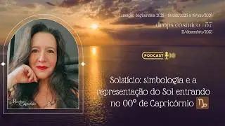 O solstício: simbologia, representações e convites para este momento astrológico * Drops Cósmico #57