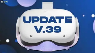 Официальные заметки о выпуске обновления 39 для Oculus Quest 2