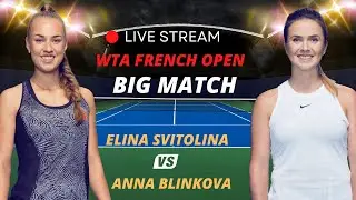 WTA LIVE ELINA SVITOLINA VS ANNA BLINKOVA WTA ROLAND GARROS 2023 TENNIS MATCH PREVIEW STREAM