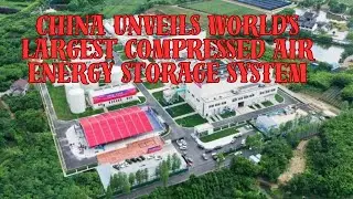 China Unveils World's Largest Compressed Air Energy Storage System