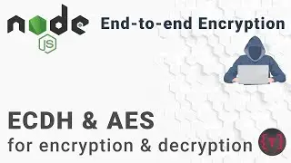 ECDH and AES 256 | Encryption and Decryption using Symmetric key | End-to-end Encryption