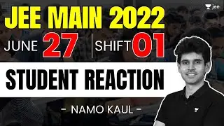 JEE Main 2022: 27th June - Shift 1 | 1st Reaction from Students | Unacademy JEE