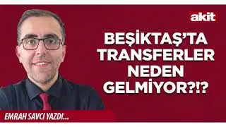Yeni Akit - Emrah Savcı: Beşiktaş&rsquo;ta transferler neden gelmiyor?!?