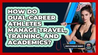 How Do Dual-career Athletes Manage Travel, Training, And Academics? - Sport Psychology Insights