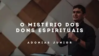 O MIST&Eacute;RIO DOS DONS ESPIRITUAIS - ADONIAS JUNIOR - 16/08/2020