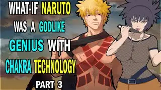 What if Naruto was a Godlike Genius with Chakra Technology PART 3