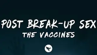 The Vaccines - Post Break Up Sex (Lyrics)