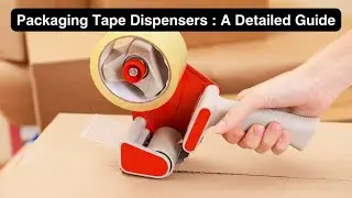 Packaging Tape Dispensers :  A Detailed Guide - Packing Material Supplies in UK