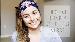 TIPS FOR BEING A CONFIDENT NURSE!