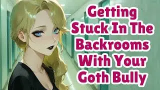 Getting Stuck In The Backrooms With Your Goth Bully [F4M] [ASMR]