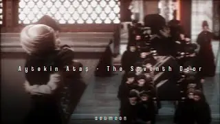 Aytekin Ataş - The Seventh Door (slowed & reverb)