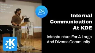 Akademy 2023:  Internal Communication At KDE: Infrastructure For A Large And Diverse Community
