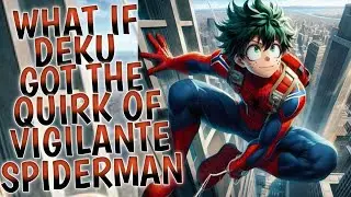 what if deku got the quirk of vigilante spiderman || part 1 ||