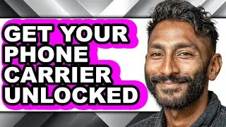 How to Get Your Phone Carrier Unlocked - Step by Step