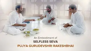 Darshan from the Ashram: Pujya Gurudevshri Rakeshji - An Embodiment of Selfless Seva