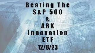Beating ARK ETF & S&P 500 progress 12/12/23
