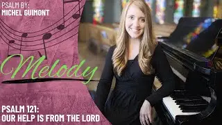 Psalm 121: Our Help is From the Lord *Guimont (Melody)