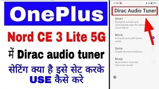 Oneplus nord ce 3 lite 5g me dirac audio tuner setting set/use kaise kare।Dirac audio tuner setting