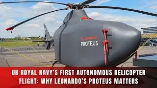 UK Royal Navy&rsquo;s First Autonomous Helicopter Flight: Why Leonardo&rsquo;s Proteus Matters