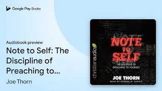 Note to Self: The Discipline of Preaching to&hellip; by Joe Thorn &middot; Audiobook preview