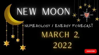 NEW MOON - March 2, 2022 *NUMEROLOGY / ENERGY* Forecast  #Numerology #Energy #Moon  #NewMoon #2022