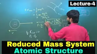 Reduced Mass System | Atomic Structure - Lecture-4, Modern Physics For 12th/IIT JEE/NEET | By-KP Sir